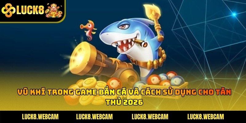 Vũ Khí Trong Game Bắn Cá